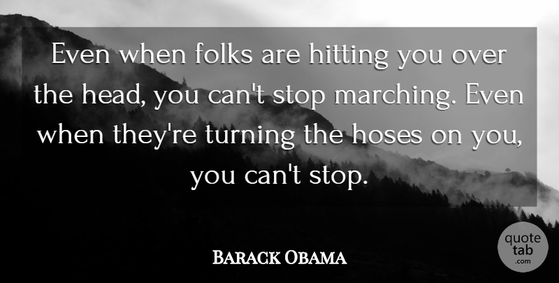 Barack Obama Quote About Folks, Hitting, Turning: Even When Folks Are Hitting...