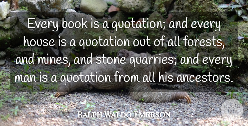 Ralph Waldo Emerson Quote About Book, Men, House: Every Book Is A Quotation...