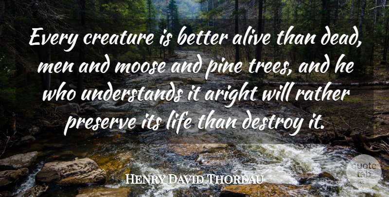 Henry David Thoreau Quote About Inspirational, Life, Insperational: Every Creature Is Better Alive...