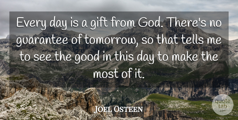 Joel Osteen Quote About Guarantees, Tomorrow, Gift From God: Every Day Is A Gift...