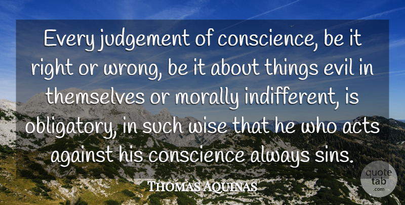 Thomas Aquinas Quote About Wise, Wisdom, Powerful: Every Judgement Of Conscience Be...