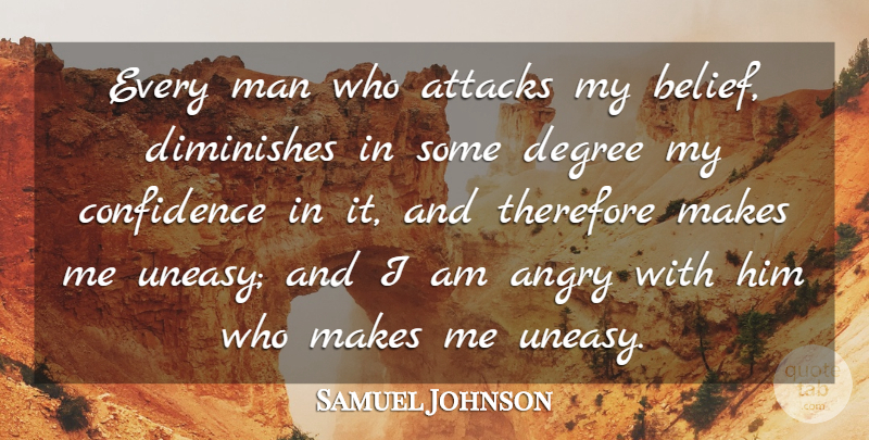 Samuel Johnson Quote About Men, Degrees, Belief: Every Man Who Attacks My...