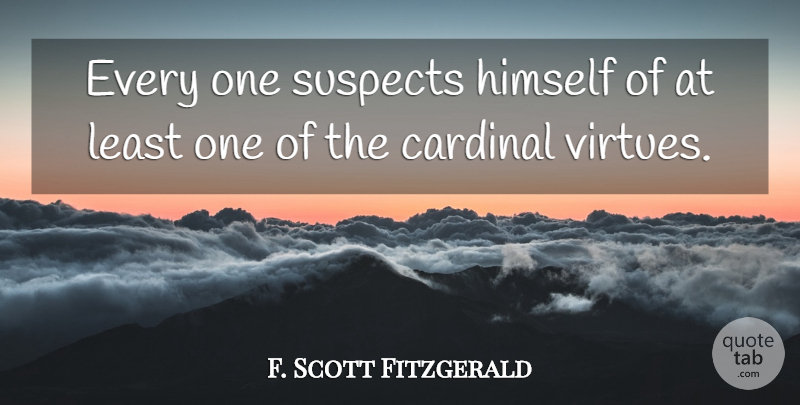F. Scott Fitzgerald Quote About Literature, Virtue, Great Gatsby Important: Every One Suspects Himself Of...