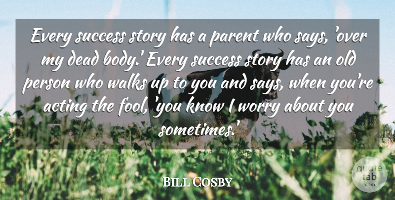 Bill Cosby Quote About Worry, Parent, Acting: Every Success Story Has A...