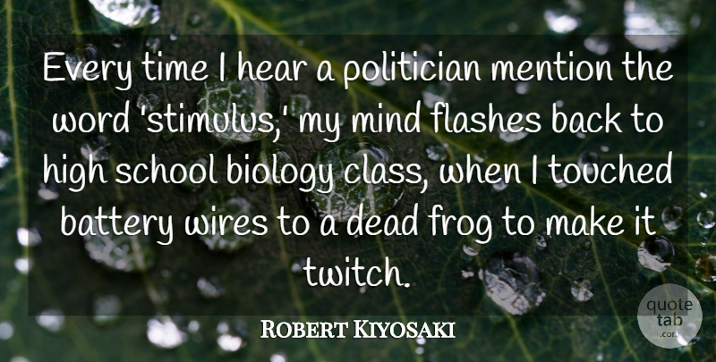 Robert Kiyosaki Quote About Battery, Biology, Flashes, Frog, Hear: Every Time I Hear A...