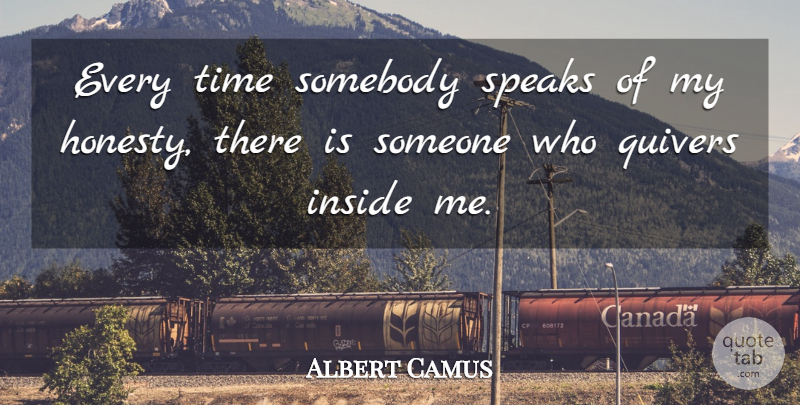 Albert Camus Quote About Honesty, Speak, Quiver: Every Time Somebody Speaks Of...