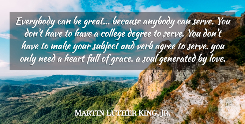 Martin Luther King, Jr. Quote About Agree, Anybody, College, Degree, Everybody: Everybody Can Be Great Because...