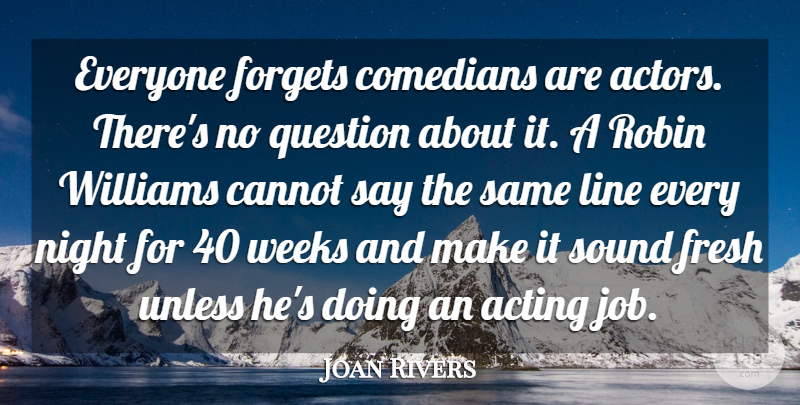 Joan Rivers Quote About Cannot, Comedians, Forgets, Fresh, Line: Everyone Forgets Comedians Are Actors...