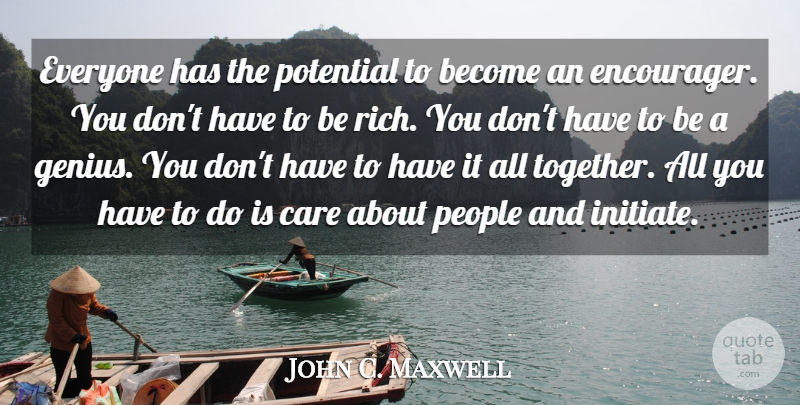John C. Maxwell Quote About Leadership, People, Together: Everyone Has The Potential To...