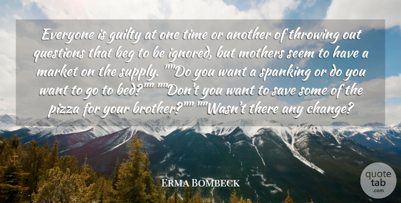 Erma Bombeck Quote About Mother, Brother, Want: Everyone Is Guilty At One...