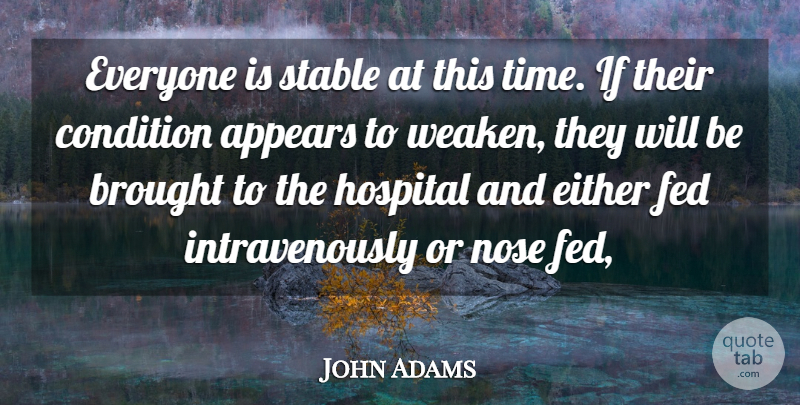 John Adams Quote About Appears, Brought, Condition, Either, Fed: Everyone Is Stable At This...