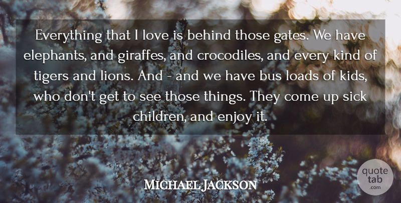 Michael Jackson Quote About Children, Kids, Love Is: Everything That I Love Is...