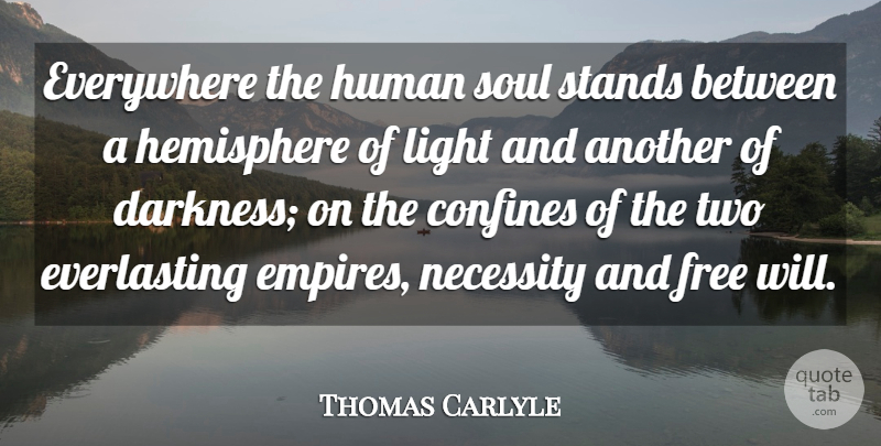 Thomas Carlyle Quote About Freedom, Two, Light: Everywhere The Human Soul Stands...