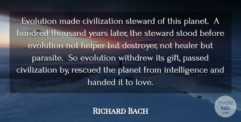 Richard Bach Quote About Love, Years, Civilization: Evolution Made Civilization Steward Of...