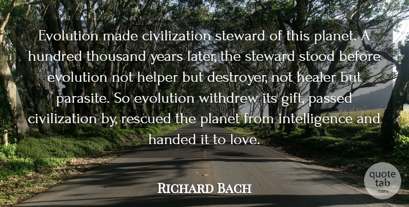 Richard Bach Quote About Civilization, Evolution, Handed, Healer, Helper: Evolution Made Civilization Steward Of...