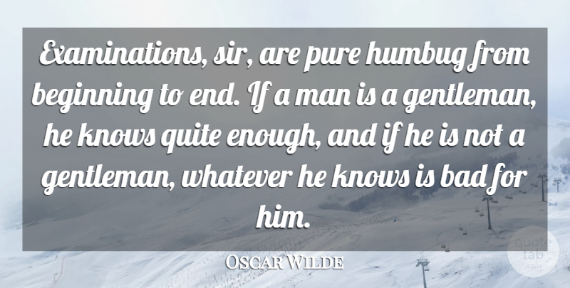 Oscar Wilde Quote About Learning, Men, Gentleman: Examinations Sir Are Pure Humbug...