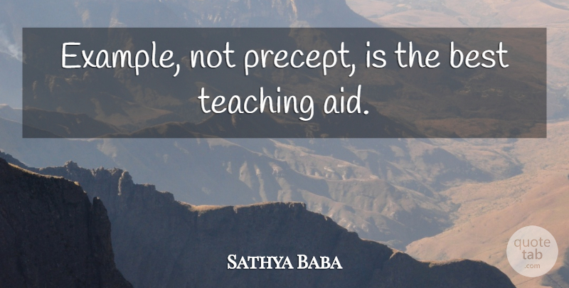 Sathya Baba Quote About Best, Example, Teaching: Example Not Precept Is The...