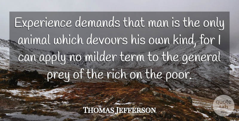 Thomas Jefferson Quote About Men, Animal, Economic Inequality: Experience Demands That Man Is...
