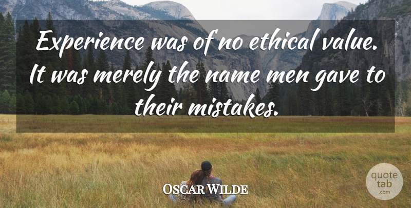 Oscar Wilde Quote About Mistake, Character, Past: Experience Was Of No Ethical...