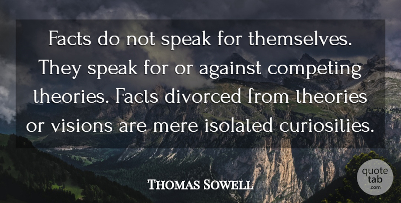Thomas Sowell Quote About Divorce, Curiosity, Vision: Facts Do Not Speak For...