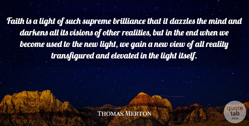 Thomas Merton Quote About Reality, Views, Light: Faith Is A Light Of...