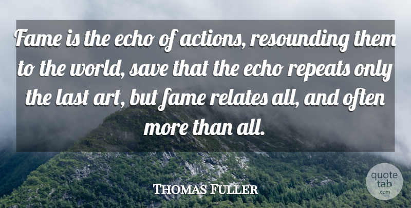 Thomas Fuller Quote About Art, Echoes, World: Fame Is The Echo Of...