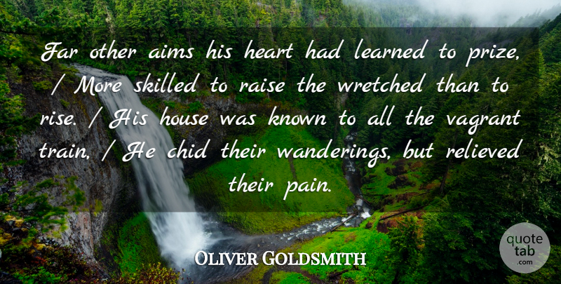 Oliver Goldsmith Quote About Aims, Far, Heart, House, Known: Far Other Aims His Heart...