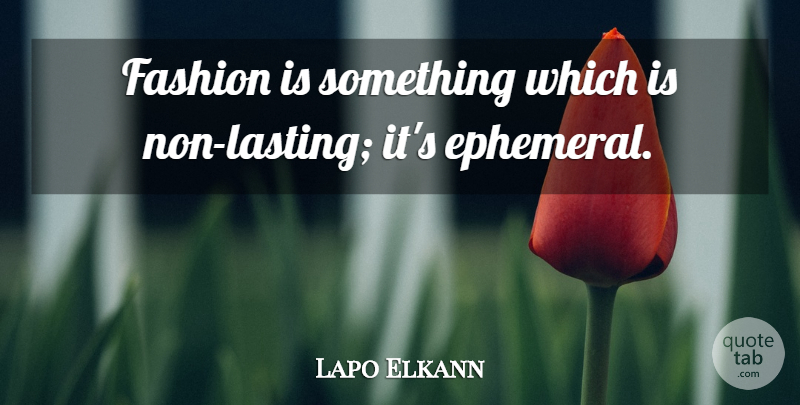 Lapo Elkann Quote About undefined: Fashion Is Something Which Is...