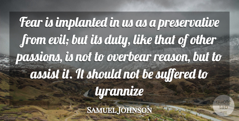 Samuel Johnson Quote About Assist, Duty, Fear, Suffered: Fear Is Implanted In Us...