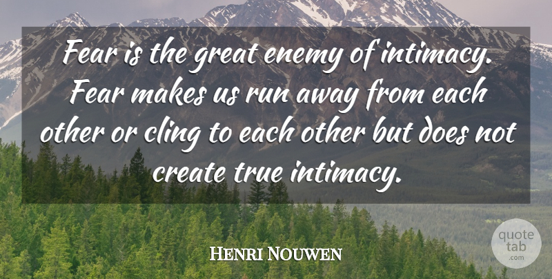 Henri Nouwen Quote About Running, Enemy, Doe: Fear Is The Great Enemy...