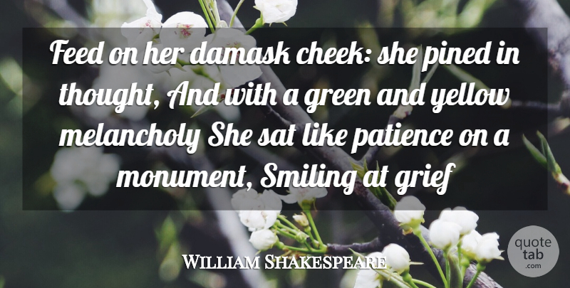 William Shakespeare Quote About Grief, Yellow, Green: Feed On Her Damask Cheek...