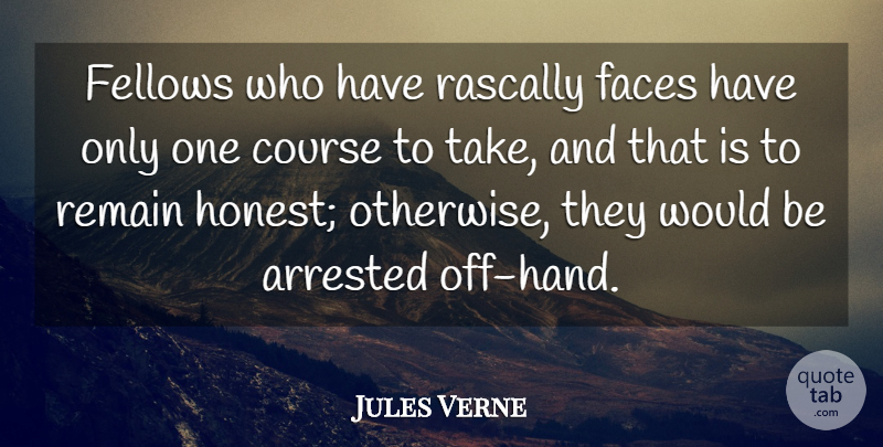 Jules Verne Quote About Course, Fellows, Remain: Fellows Who Have Rascally Faces...