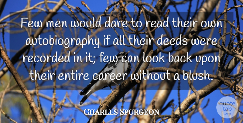 Charles Spurgeon Quote About Deeds, Entire, Few, Men, Recorded: Few Men Would Dare To...