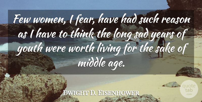 Dwight D. Eisenhower Quote About Time, Fear, Women: Few Women I Fear Have...