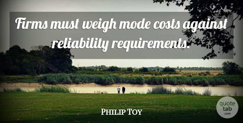 Philip Toy Quote About Against, Costs, Mode, Weigh: Firms Must Weigh Mode Costs...