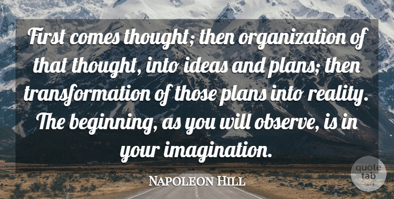 Napoleon Hill Quote About Wise, Inspirational Life, New Beginnings: First Comes Thought Then Organization...