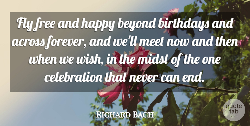 Richard Bach Quote About Birthday, Forever, Wish: Fly Free And Happy Beyond...