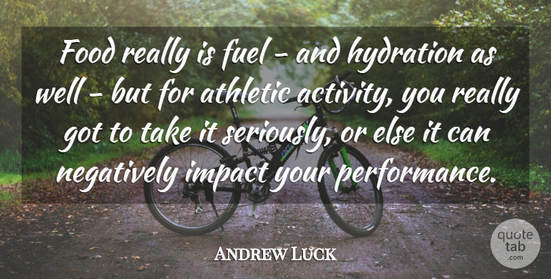 Andrew Luck Quote About Athletic, Food, Fuel, Negatively: Food Really Is Fuel And...