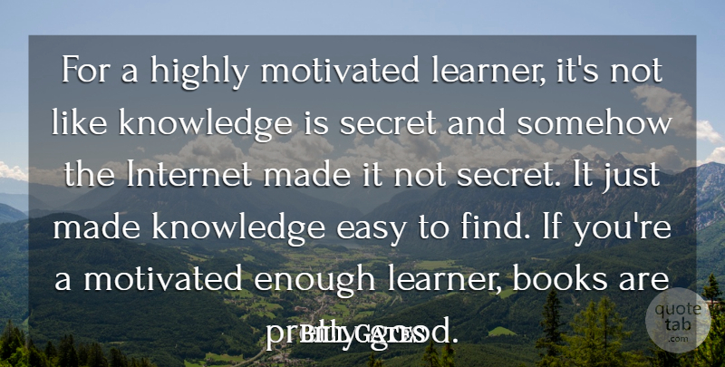 Bill Gates Quote About Book, Secret, Internet: For A Highly Motivated Learner...