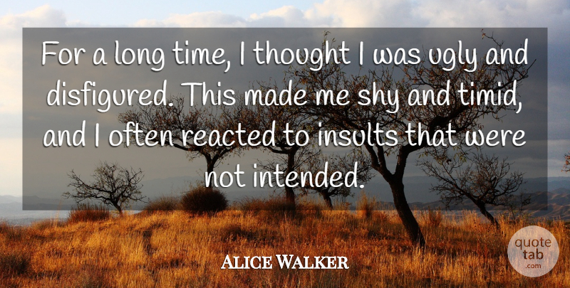 Alice Walker Quote About Long, Shy, Ugly: For A Long Time I...