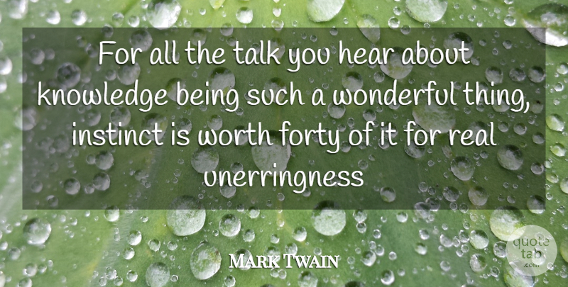Mark Twain Quote About Real, Knowledge, Wonderful: For All The Talk You...