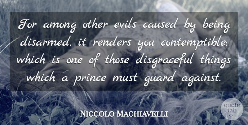 Niccolo Machiavelli Quote About Gun, Gun Control, Evil: For Among Other Evils Caused...