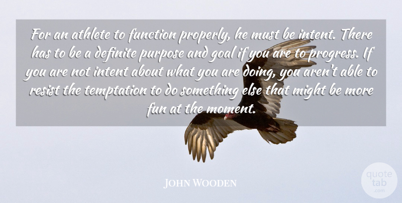 John Wooden Quote About Fun, Athlete, Goal: For An Athlete To Function...