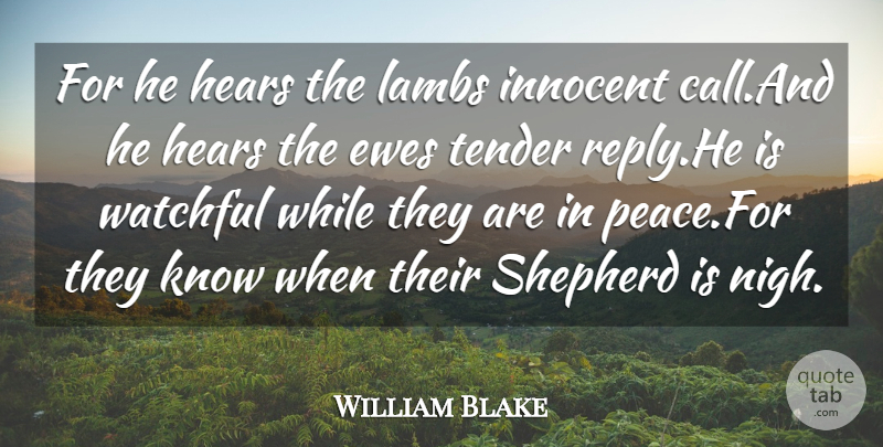 William Blake Quote About Hears, Innocent, Lambs, Shepherd, Tender: For He Hears The Lambs...