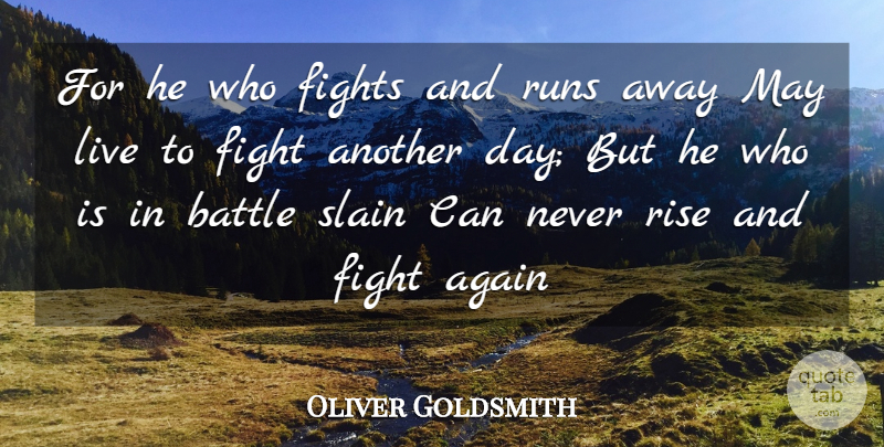 Oliver Goldsmith For He Who Fights And Runs Away May Live To Fight Another Quotetab