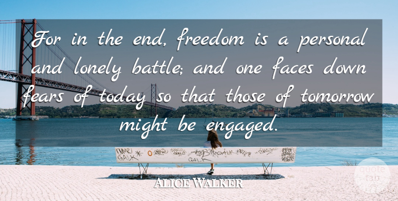 Alice Walker Quote About Lonely, Freedom, Fear: For In The End Freedom...