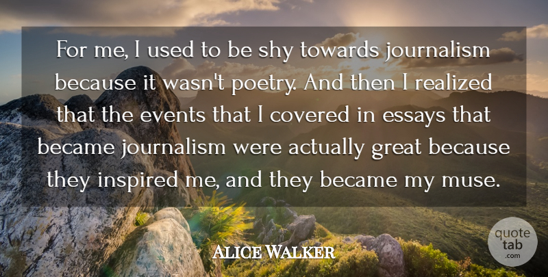 Alice Walker Quote About Became, Covered, Essays, Events, Great: For Me I Used To...