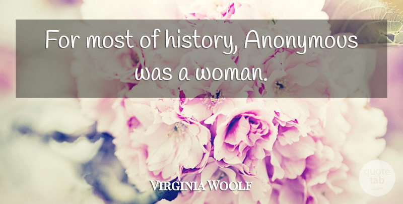 Virginia Woolf Quote About Powerful, Women, History: For Most Of History Anonymous...