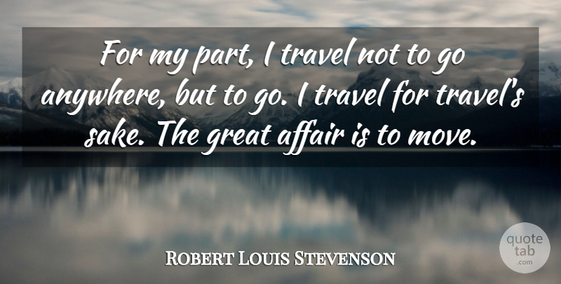 Robert Louis Stevenson Quote About Travel, Moving, Cutting: For My Part I Travel...
