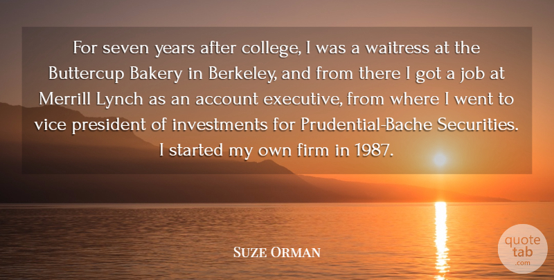 Suze Orman Quote About Account, Bakery, Firm, Job, Vice: For Seven Years After College...